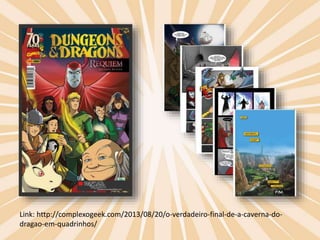 Link: http://complexogeek.com/2013/08/20/o-verdadeiro-final-de-a-caverna-do-dragao- 
em-quadrinhos/ 
 