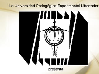 La Universidad Pedagógica Experimental Libertador en su núcleo de Caracas  presenta 