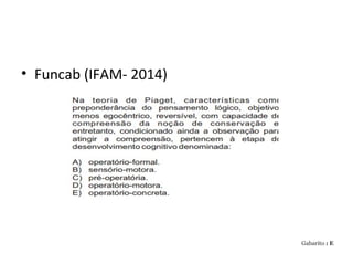 • Funcab (IFAM- 2014)
Gabarito : E
 