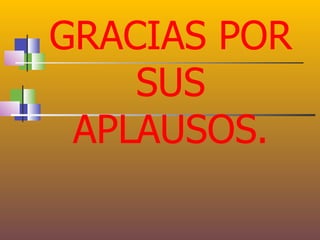 GRACIAS POR
    SUS
 APLAUSOS.
 