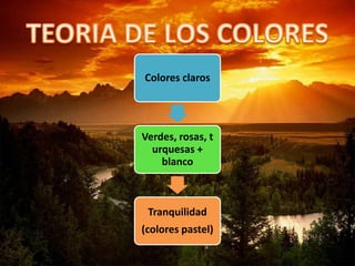 Colores claros
Verdes, rosas, t
urquesas +
blanco
Tranquilidad
(colores pastel)
 