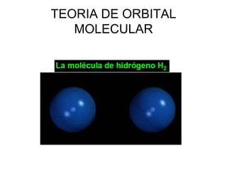 TEORIA DE ORBITAL
   MOLECULAR
 