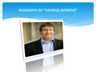 BIOGRAFIA DE “GEORGE SIEMENS”
 