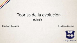 Teorías de la evolución
Biología
Módulo: Bloque IV 4 to Cuatrimestre
 