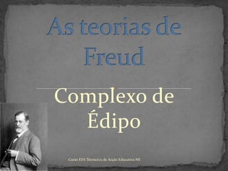 As teorias de FreudComplexo de ÉdipoCurso EFA Técnico/a de Acção Educativa NS 