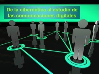 De la cibernética al estudio de las comunicaciones digitales 