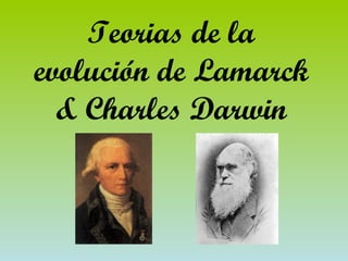 Teorias de la evolución de Lamarck & Charles Darwin 