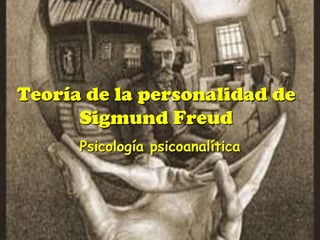 Teoría de la personalidad de Sigmund Freud Psicología psicoanalítica  