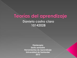 Fisioterapia
      Sexto semestre
Herramientas de Aprendizaje
 Universidad de Santander
            2013
 