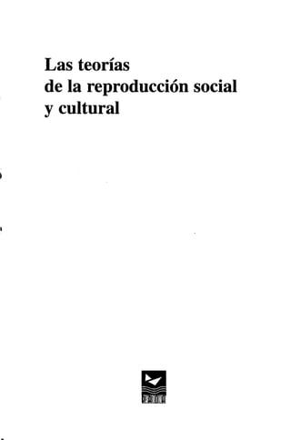 Las teorías
de la reproducción social
y cultural
 