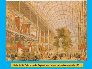 Palacio de Cristal de la Exposición Universal de Londres de 1851
 