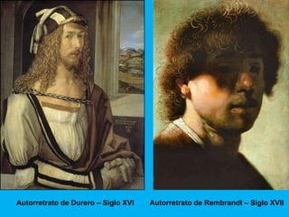 Autorretrato de Durero – Siglo XVI   Autorretrato de Rembrandt – Siglo XVII
 