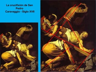 La crucifixión de San
       Pedro
Caravaggio - Siglo XVII
 