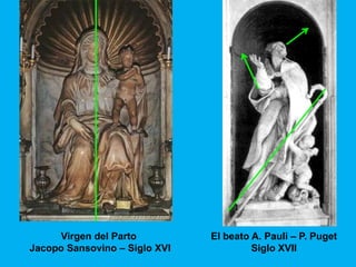 Virgen del Parto          El beato A. Pauli – P. Puget
Jacopo Sansovino – Siglo XVI            Siglo XVII
 