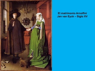 El matrimonio Arnolfini
Jan van Eyck – Siglo XV
 