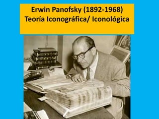 Erwin Panofsky (1892-1968)
Teoría Iconográfica/ Iconológica
 