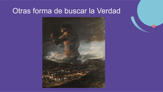 Otras forma de buscar la Verdad
 