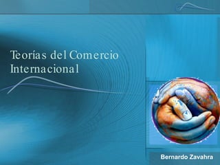 Teorías del Comercio Internacional Bernardo Zavahra 