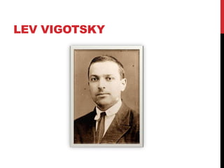 LEV VIGOTSKY
 