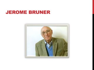 JEROME BRUNER
 