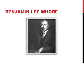 BENJAMIN LEE WHORF
 