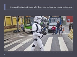 A experiência do cinema não dever ser isolada de nossa existência



A experiência do cinema não dever ser isolada de nossa existência
 