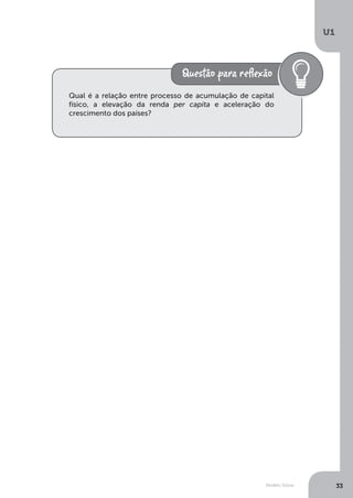 Modelo Solow
U1
33
Qual é a relação entre processo de acumulação de capital
físico, a elevação da renda per capita e aceleração do
crescimento dos países?
 
