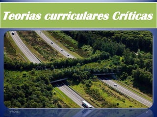 Teorias curriculares Críticas
4/7/2013 2
 