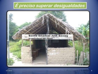 4/7/2013 8
É preciso superar desigualdades
 