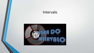 Intervalo
 