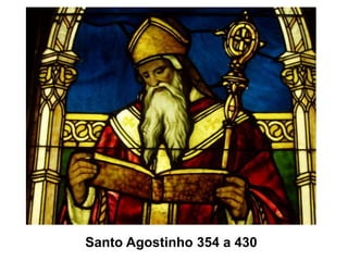 Santo Agostinho 354 a 430
 