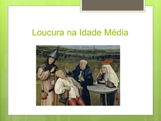 Loucura na Idade Média
 
