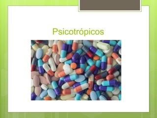 Psicotrópicos
 