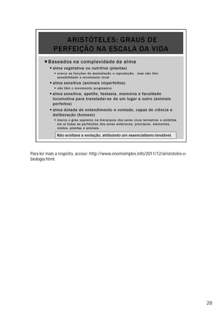 Para ler mais a respeito, acesse: http://www.enemsimples.info/2011/12/aristoteles-e-
biologia.html.
28
 