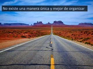No existe una manera única y mejor de organizar