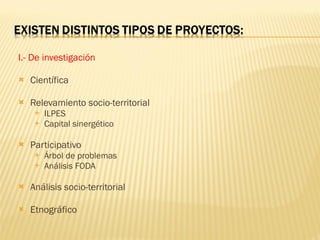 I.- De investigación Científica Relevamiento socio-territorial ILPES Capital sinergético Participativo Árbol de problemas Análisis FODA Análisis socio-territorial Etnográfico 