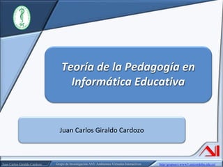 Teoría de la Pedagogía en Informática Educativa Juan Carlos Giraldo Cardozo 
