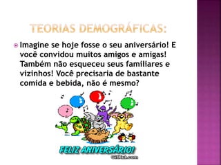  Imagine se hoje fosse o seu aniversário! E
você convidou muitos amigos e amigas!
Também não esqueceu seus familiares e
vizinhos! Você precisaria de bastante
comida e bebida, não é mesmo?
 
