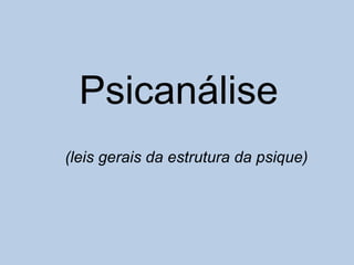Psicanálise (leis gerais da estrutura da psique) 