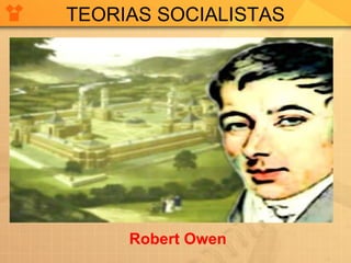 TEORIAS SOCIALISTAS Robert Owen 