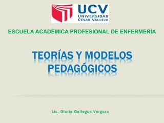 ESCUELA ACADÉMICA PROFESIONAL DE ENFERMERÍA
Lic. Gloria Gallegos Vergara
 