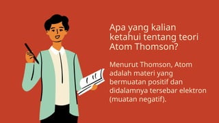 Teori Atom J.J. Thomson yang dipresentasikan kelompok 2 | PPTX