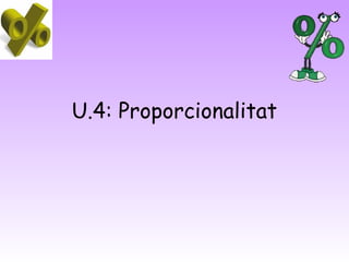 U.4: Proporcionalitat

 