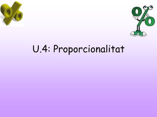 U.4: Proporcionalitat

 