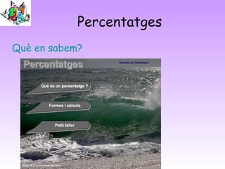 Percentatges
Què en sabem?
 