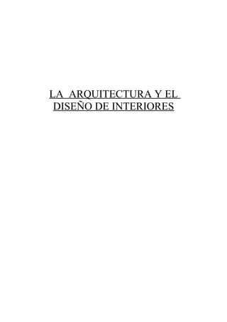 LA ARQUITECTURA Y EL
 DISEÑO DE INTERIORES
 