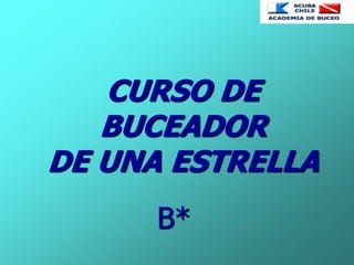 CURSO DE
BUCEADOR
DE UNA ESTRELLA
B*
 