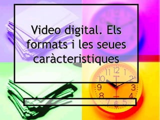 Video digital. Els formats i les seues caràcteristiques 