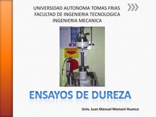 UNIVERSIDAD AUTONOMA TOMAS FRIAS
FACULTAD DE INGENIERIA TECNOLOGICA
INGENIERIA MECANICA

Univ. Juan Manuel Mamani Huanca

 