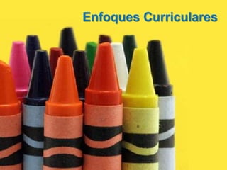 Enfoques Curriculares
 